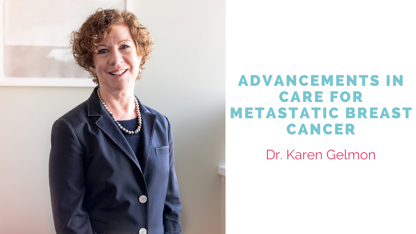 Advancements in Care for Metastatic Breast Cancer with Dr. Karen Gelmon